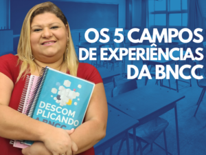 Leia mais sobre o artigo Os 5 campos de experiências da BNCC: O que são e como aplicar?